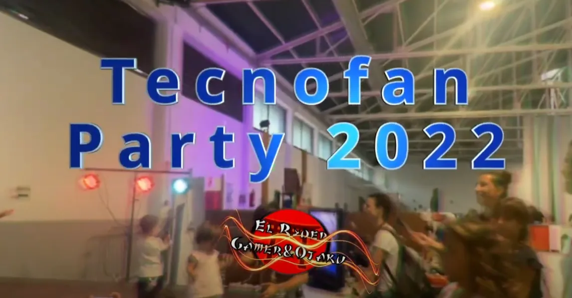 Tecnofan Party 2022 Resumen.